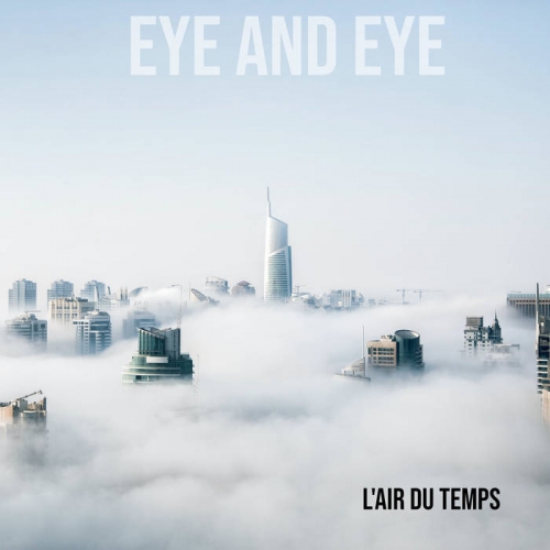 Eye and Eye - L'air du temps (2021)