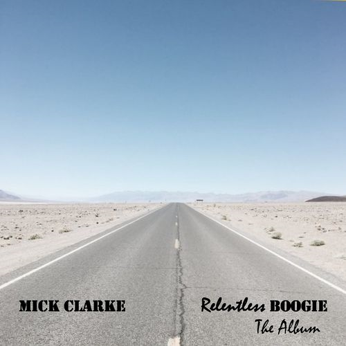 Mick Clarke - Relentless Boogie (The Album) (2021)
