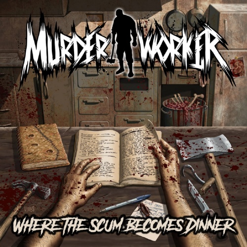 MurderWorker - Where the Scum Becomes Dinner (2021)
