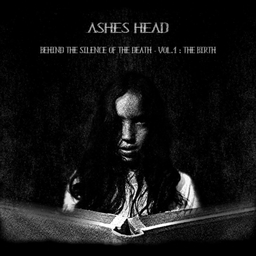 Ashes Head - Behind the silence of the death - Vol.1 : The birth (2021)