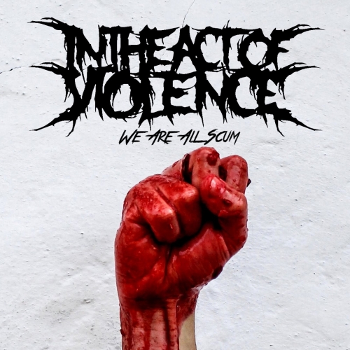 In The Act Of Violence - We Are All Scum (EP) (2021)