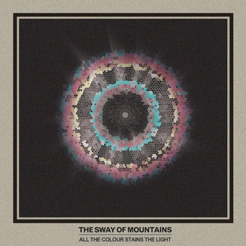 The Sway of Mountains - All the Colour Stains the Light (2021)
