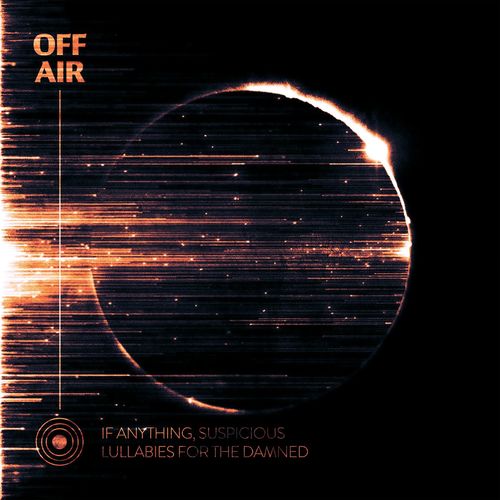 If Anything, Suspicious & Offair - OFFAIR: Lullabies for the Damned (2021)