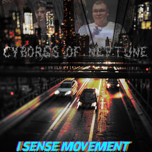 Cyborgs of Neptune - I Sense Movement (2021)