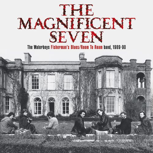 The Waterboys - THE MAGNIFICENT SEVEN The Waterboys Fisherman's Blues/Room To Roam band, 1989-90 (2021)