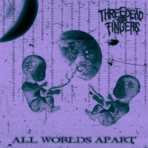 Three Dead Fingers - All Worlds Apart (2021)