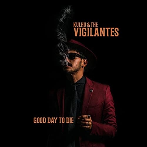 Kulhu & The Vigilantes - Good Day To Die (2022)