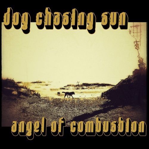 Dog Chasing Sun - Angel of Combustion (2022)
