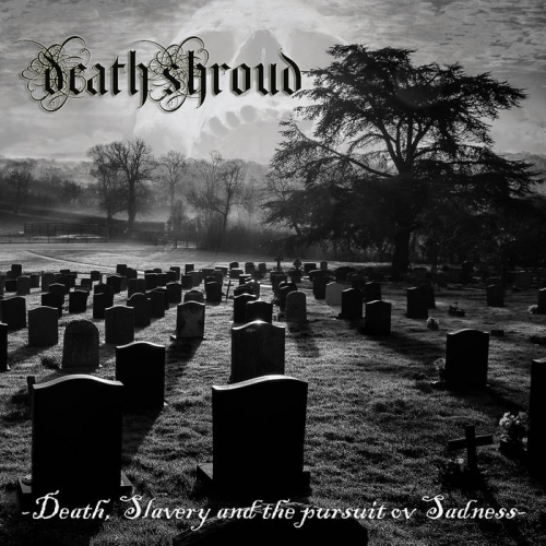 Death Shroud - Death, Slavery and the Pursuit ov Sadness (2022)