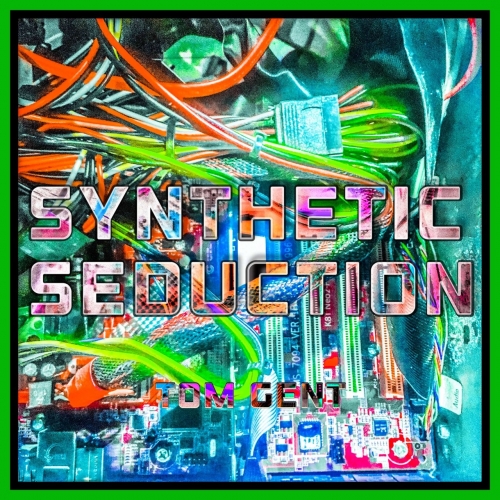 Tom Gent - Synthetic Seduction (2022)