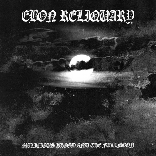 Ebon Reliquary - Malicious Blood and the Fullmoon (2022)