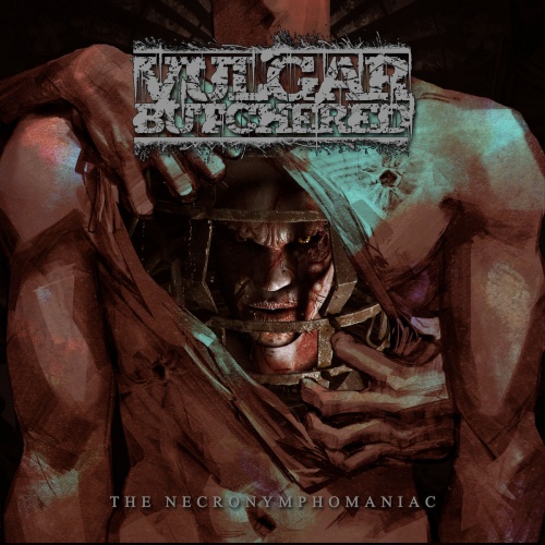 Vulgar Butchered - The Necronymphomaniac (2022)