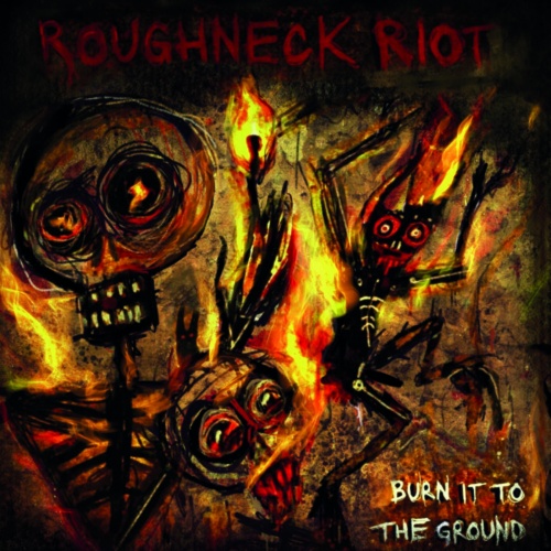 Roughneck Riot - Burn It To The Ground (2022)