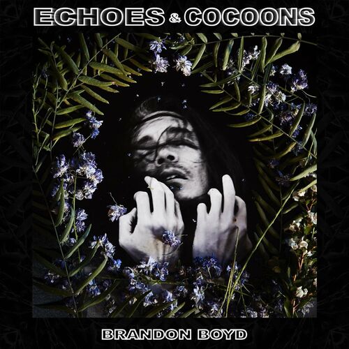 Brandon Boyd (Incubus) - Echoes & Cocoons (2022)