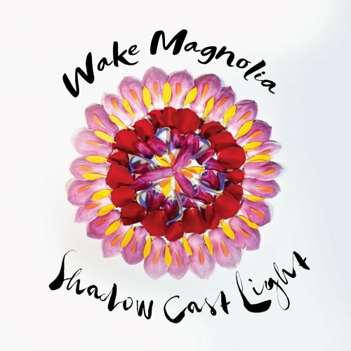 Wake Magnolia - Shadow Cast Light (2022)