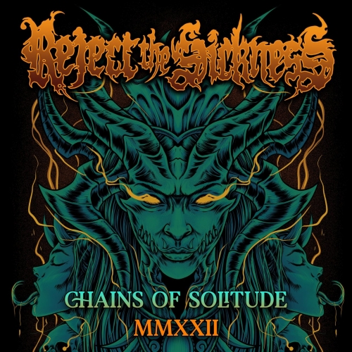 Reject The Sickness - Chains Of Solitude MMXXII (2022)