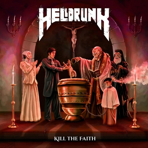 Helldrunk - Kill the Faith (2022)