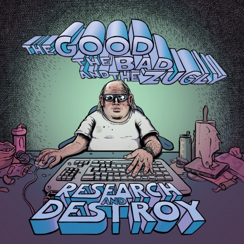 The Good The Bad and The Zugly - Research and Destroy (2022)