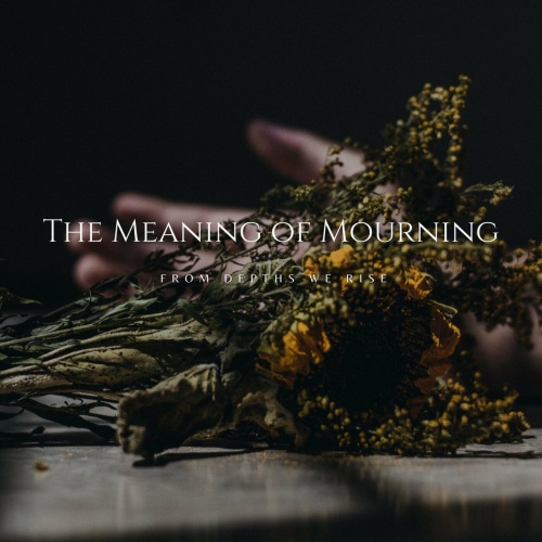 From Depths We Rise - The Meaning of Mourning (2022)