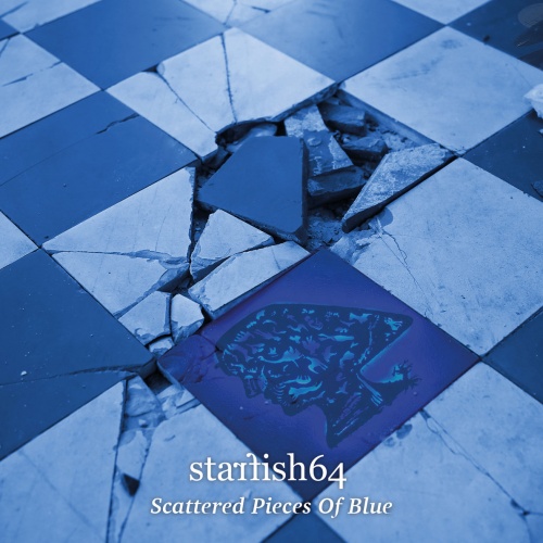 Starfish64 - Scattered Pieces Of Blue (2022)