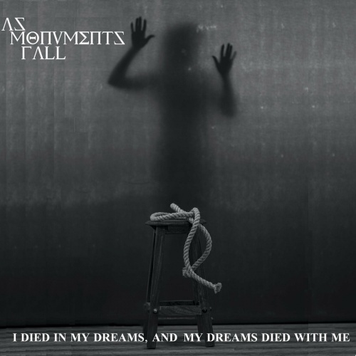 As Monuments Fall - I Died In My Dreams, And My Dreams Died With Me (2022)