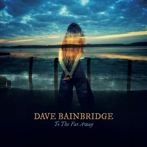 Dave Bainbridge (Iona) - To The Far Away (2CD Deluxe Edition) (2022)