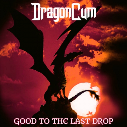 DragonCum - Good To The Last Drop (2022)
