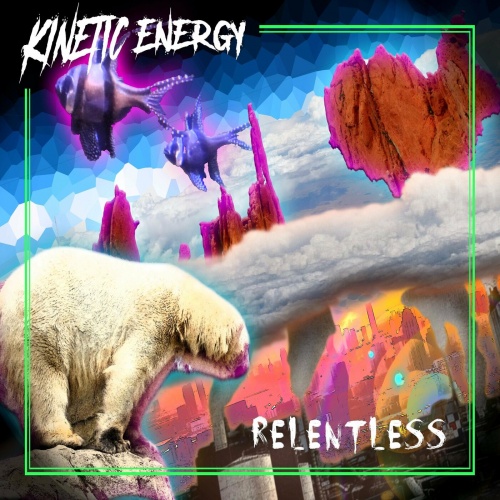 Kinetic Energy - RELENTLESS (2022)