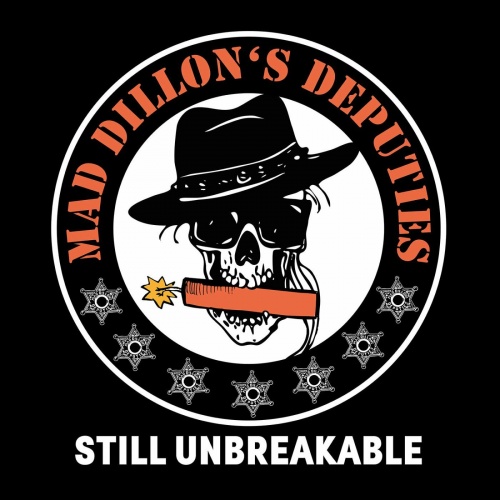 Mad Dillon's Deputies - Still Unbreakable (2022)