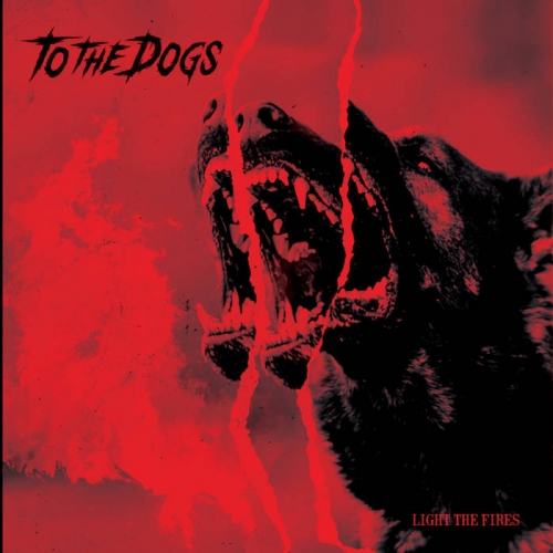 To the Dogs - Light the Fires (2022)