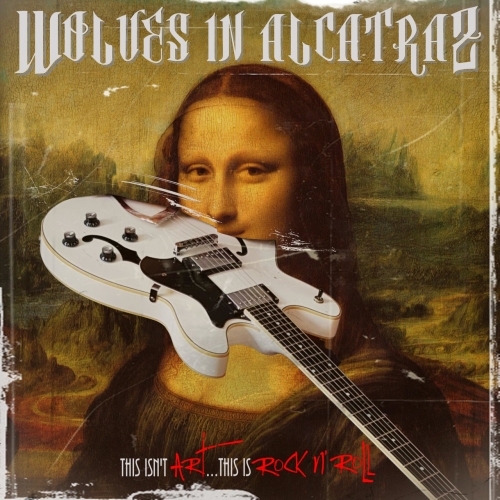 Wolves in Alcatraz - This Isn't Art ... This Is Rock N' Roll (2022)