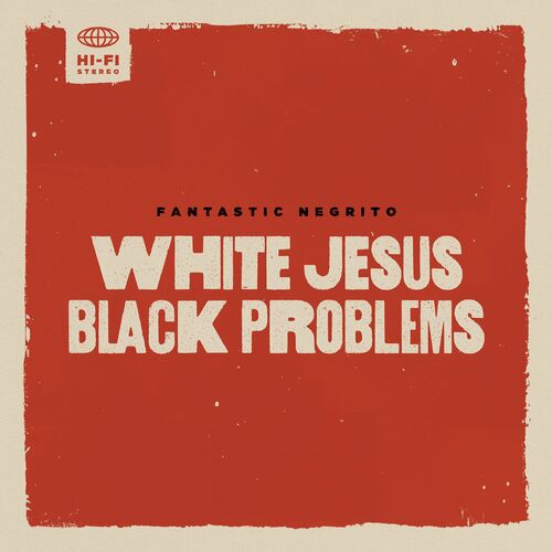 Fantastic Negrito - White Jesus Black Problems (2022)