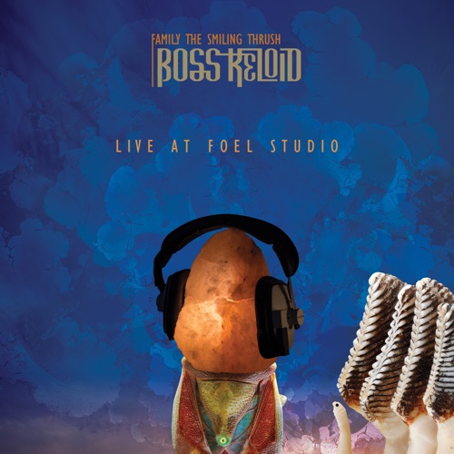 Boss Keloid - Family the Smiling Thrush (Live at Foel Studio) (2022)