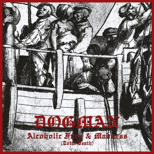 Dogman - Alcoholic Fury & Madness (Total Death) (2022)