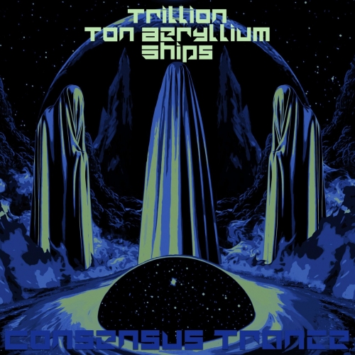 Trillion Ton Beryllium Ships - Consensus Trance (2022)