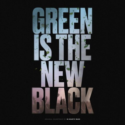 In Hearts Wake - Green Is The New Black (Official Soundtrack) (2022)