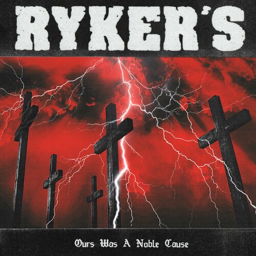 Ryker's - Ours Was A Noble Cause (2022)