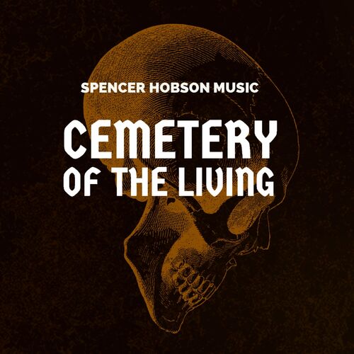 Spencer Hobson Music - Cemetery Of The Living (2022)