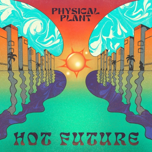 Physical Plant - Hot Future (2022)