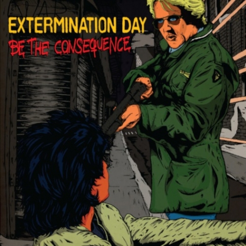 Extermination Day - Be the Consequence (2022)