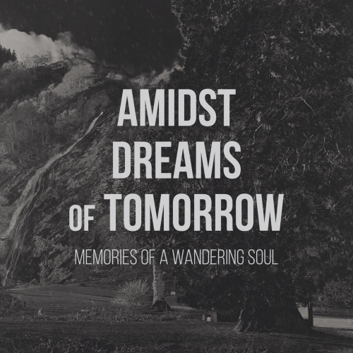 Amidst Dreams of Tomorrow - Memories of a Wandering Soul (2022)