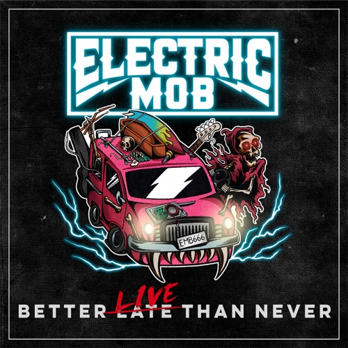 Electric Mob - Better Live Than Never (Official Bootleg) (2022)