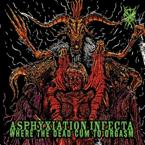 Asphyxiation Infecta - Where the Dead Cum to Orgasm (2022)