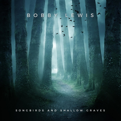 Bobby Lewis - Songbirds And Shallow Graves (2022)