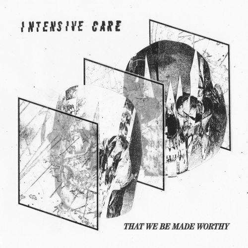 Intensive Care - That We Be Made Worthy (2022)