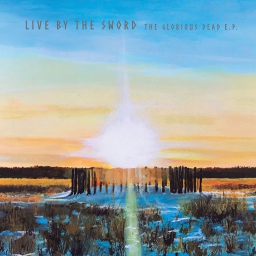 Live By The Sword - The Glorious Dead E.P. (2022)