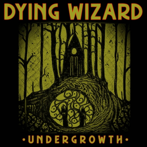Dying Wizard - Undergrowth (2022)