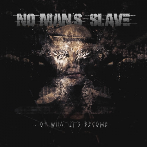 No Man's Slave - .&#8203;.&#8203;.&#8203;Of What It's Become (2022)