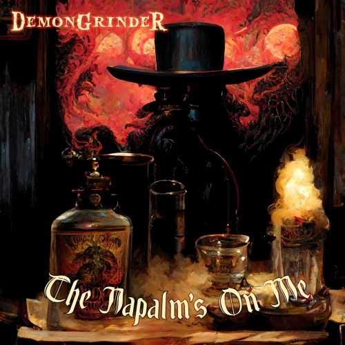 DemonGrinder - The Napalm's On Me (2022)