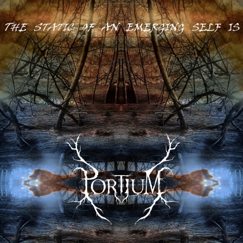 Portium - The Static Of An Emerging Self Is (2022)